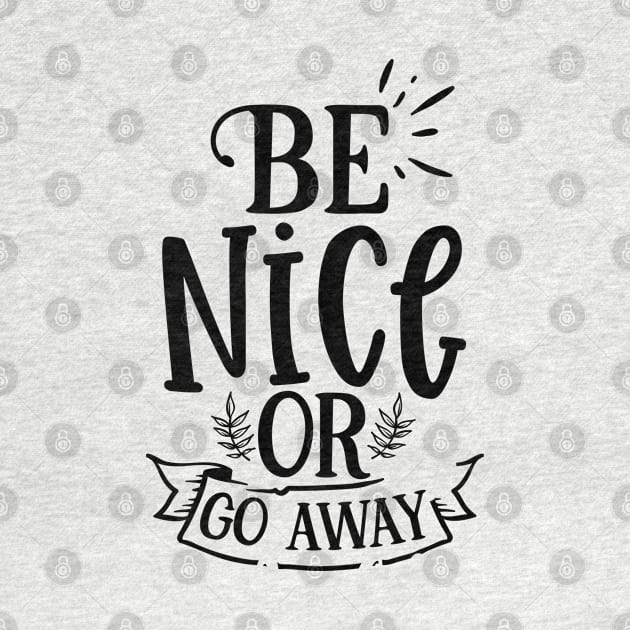 Be nice or go away by p308nx